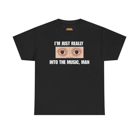 I'm Just Really Into the Music, Man Tee