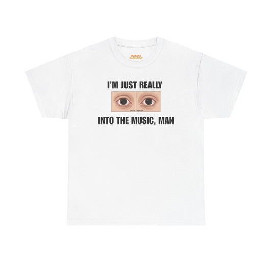 I'm Just Really Into the Music, Man Tee